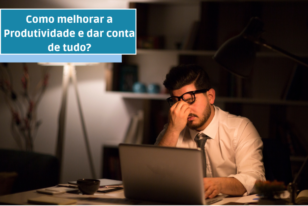 Como melhorar a Produtividade e dar conta de tudo?