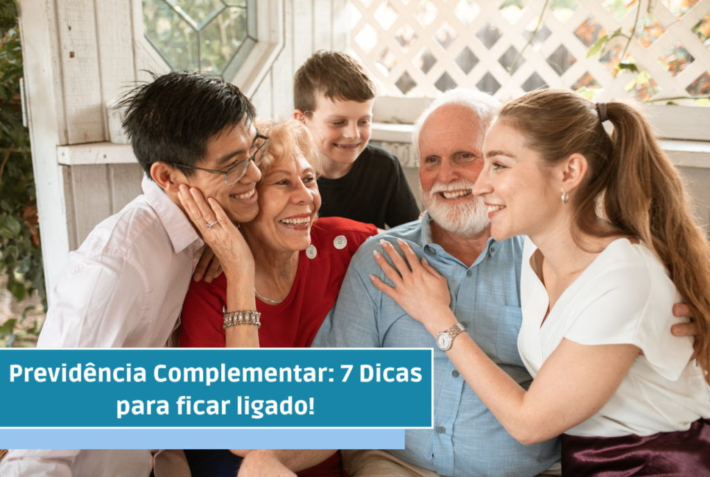 Previdência Complementar: 7 Dicas para ficar ligado!